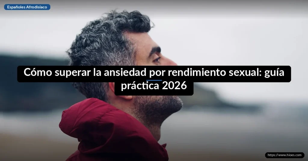 Cómo superar la ansiedad por rendimiento sexual: guía práctica 2026 4 Cómo superar la ansiedad por rendimiento sexual: guía práctica 2026