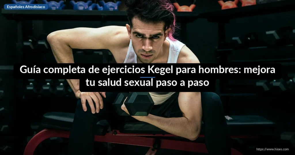 Guía completa de ejercicios Kegel para hombres: mejora tu salud sexual paso a paso 7 Guía completa de ejercicios Kegel para hombres: mejora tu salud sexual paso a paso