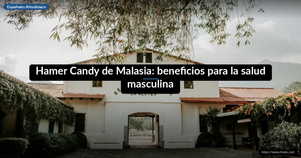 Hamer Candy de Malasia: beneficios para la salud masculina 1 Hamer Candy de Malasia: beneficios para la salud masculina