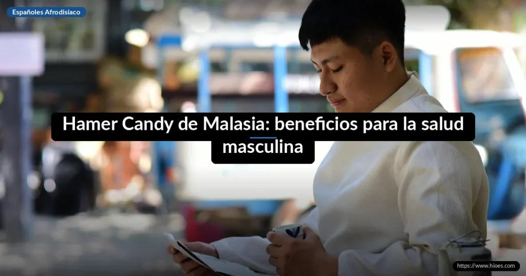 Hamer Candy de Malasia: beneficios para la salud masculina 1 Hamer Candy de Malasia: beneficios para la salud masculina