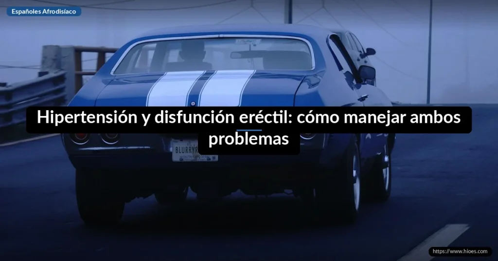 Hipertensión y disfunción eréctil: cómo manejar ambos problemas 1 Hipertensión y disfunción eréctil: cómo manejar ambos problemas