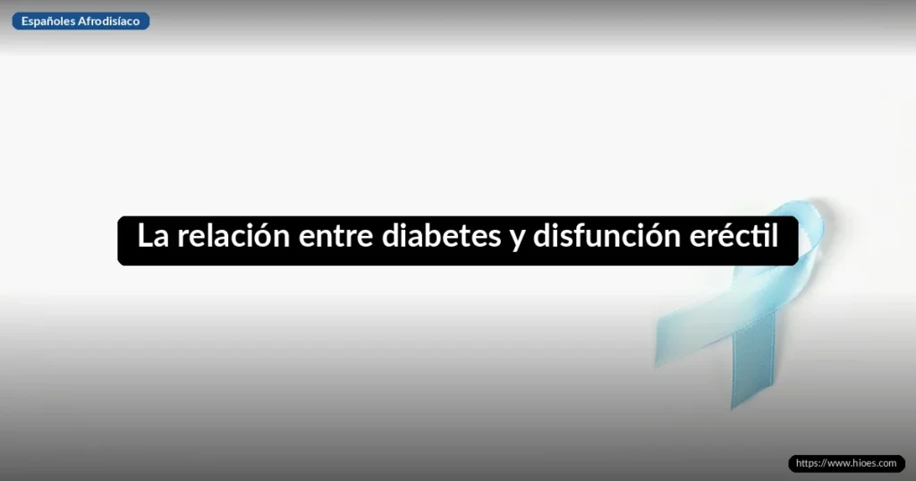 La relación entre diabetes y disfunción eréctil: guía completa 3 La relación entre diabetes y disfunción eréctil