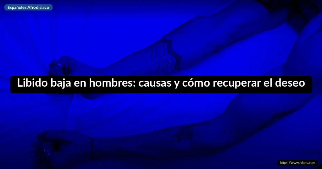 Libido baja en hombres: causas y cómo recuperar el deseo 3 Libido baja en hombres: causas y cómo recuperar el deseo