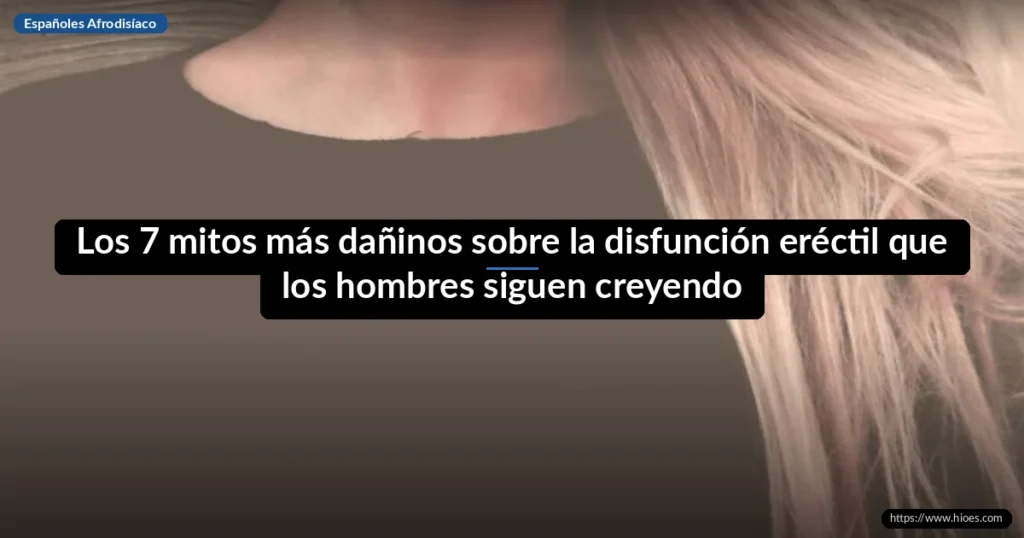 Los 7 mitos más dañinos sobre la disfunción eréctil que los hombres siguen creyendo 1 Los 7 mitos más dañinos sobre la disfunción eréctil que los hombres siguen creyendo