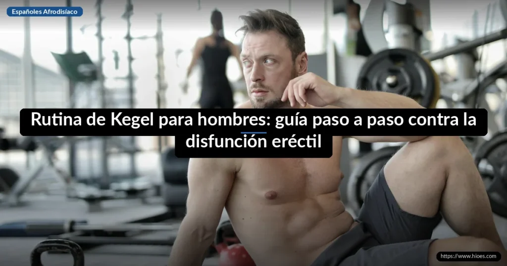 Rutina de Kegel para hombres: guía paso a paso contra la disfunción eréctil 8 Rutina de Kegel para hombres: guía paso a paso contra la disfunción eréctil