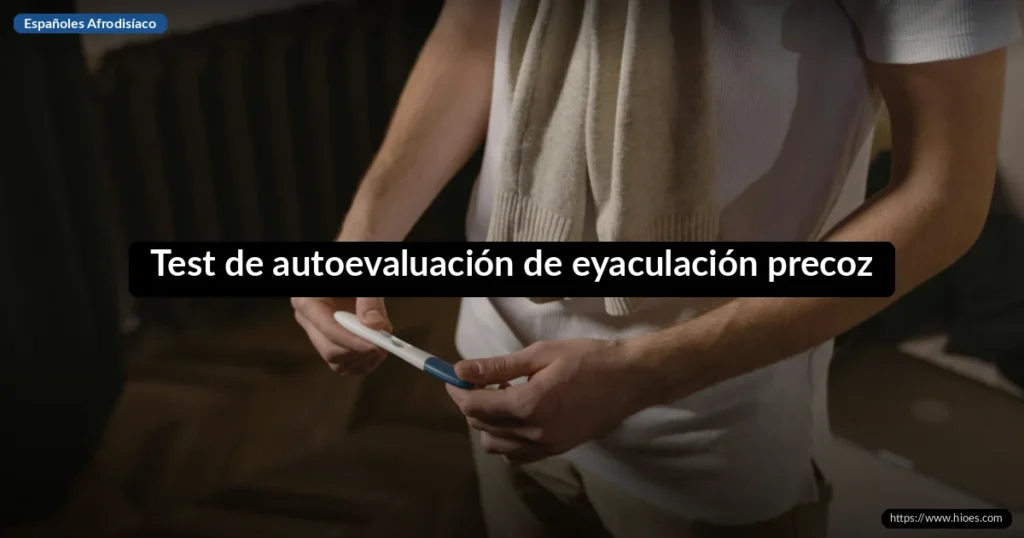 Test de autoevaluación de eyaculación precoz: descubre si la tienes 9 Test de autoevaluación de eyaculación precoz