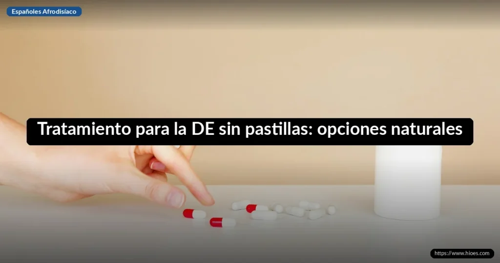 Tratamiento para la DE sin pastillas: opciones naturales que realmente funcionan 5 Tratamiento para la DE sin pastillas: opciones naturales