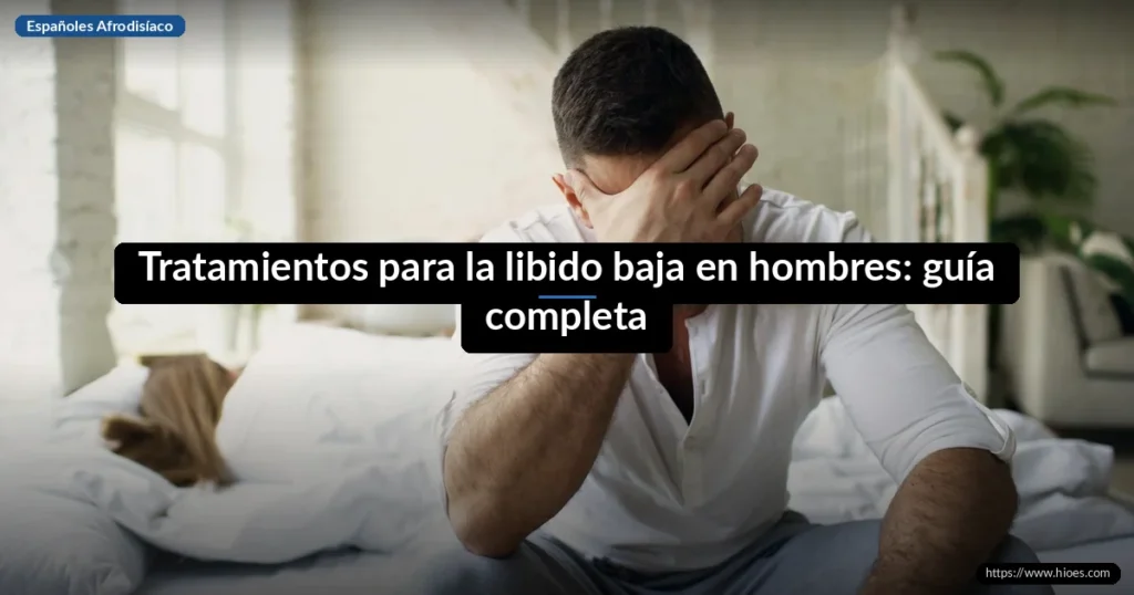 Tratamientos para la libido baja en hombres: guía completa 4 Tratamientos para la libido baja en hombres: guía completa
