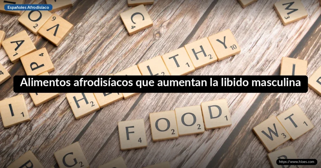Alimentos afrodisíacos que aumentan la libido masculina 3 Alimentos afrodisíacos que aumentan la libido masculina