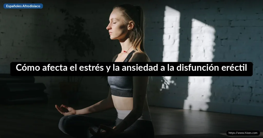 Cómo afecta el estrés y la ansiedad a la disfunción eréctil 1 Cómo afecta el estrés y la ansiedad a la disfunción eréctil