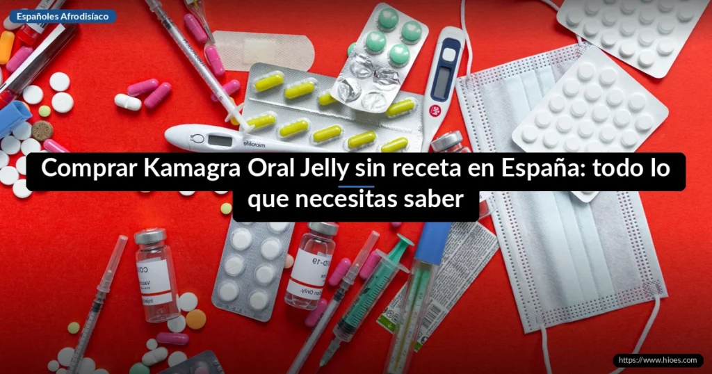 Comprar Kamagra Oral Jelly sin receta en España: todo lo que necesitas saber 4 Comprar Kamagra Oral Jelly sin receta en España: todo lo que necesitas saber