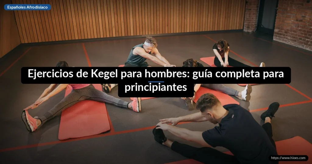 Ejercicios de Kegel para hombres: guía completa para principiantes 1 Ejercicios de Kegel para hombres: guía completa para principiantes