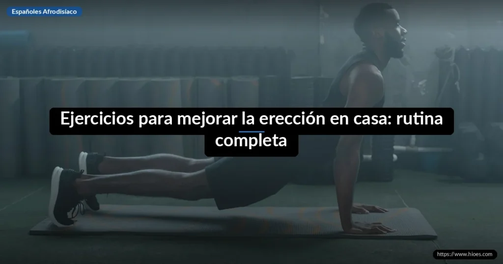 Ejercicios para mejorar la erección en casa: rutina completa 8 Ejercicios para mejorar la erección en casa: rutina completa