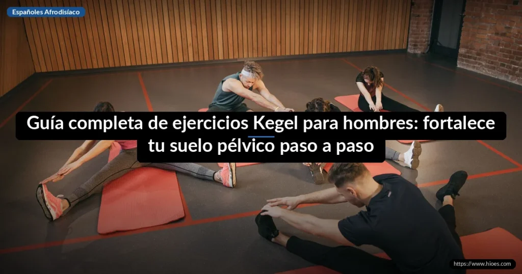 Guía completa de ejercicios Kegel para hombres: fortalece tu suelo pélvico paso a paso 6 Guía completa de ejercicios Kegel para hombres: fortalece tu suelo pélvico paso a paso