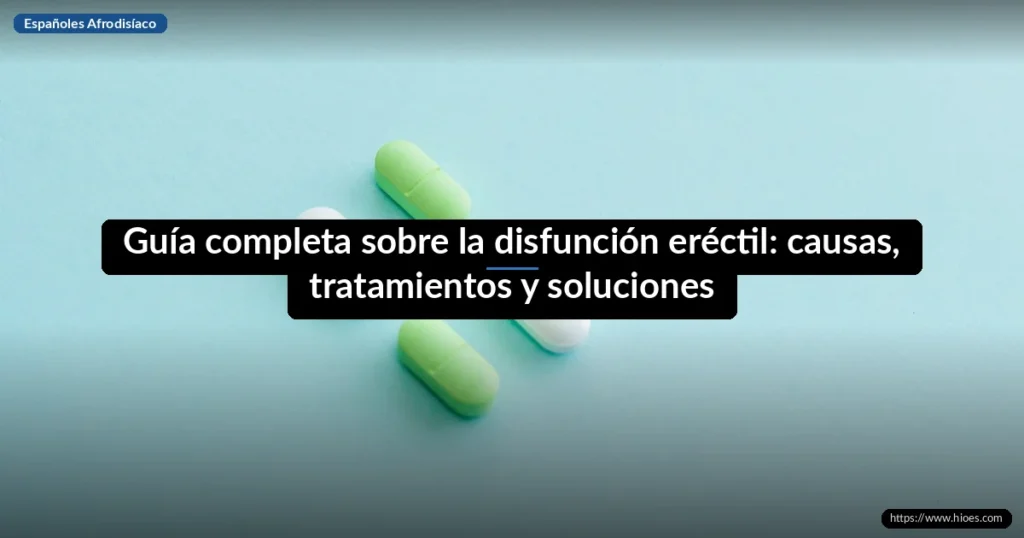 Guía completa sobre la disfunción eréctil: causas, tratamientos y soluciones 5 Guía completa sobre la disfunción eréctil: causas, tratamientos y soluciones
