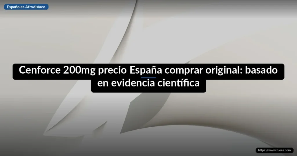 Cenforce 200mg precio España comprar original: basado en evidencia científica 2 Cenforce 200mg precio España comprar original: basado en evidencia científica