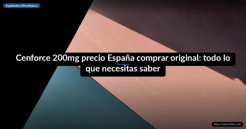Cenforce 200mg precio España comprar original: todo lo que necesitas saber 1 Cenforce 200mg precio España comprar original: todo lo que necesitas saber