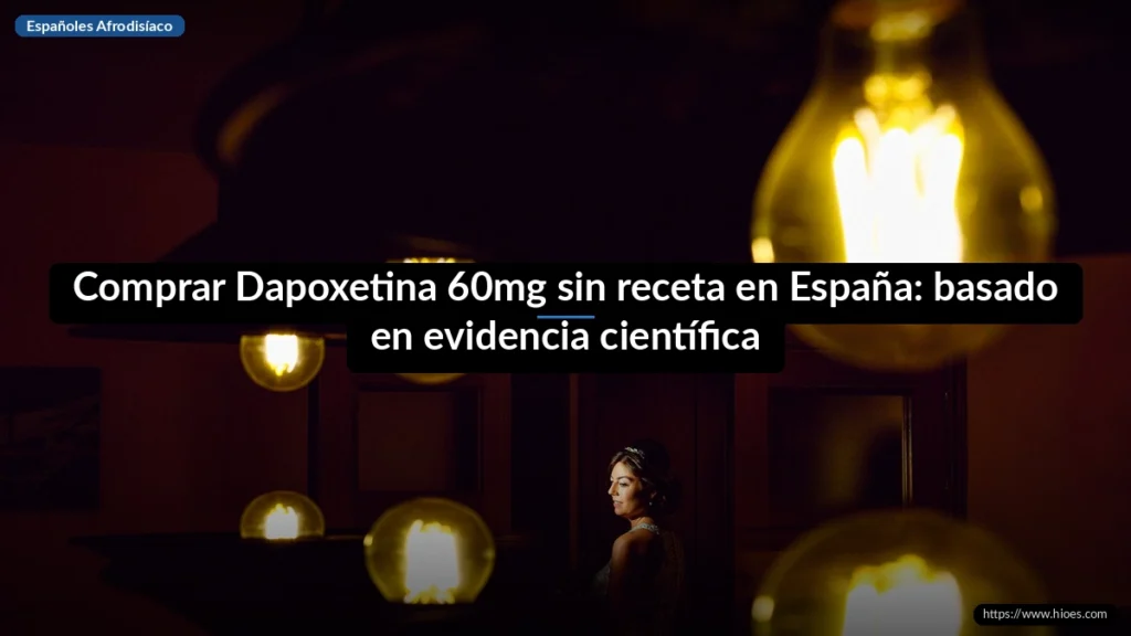 Comprar Dapoxetina 60mg sin receta en España: basado en evidencia científica