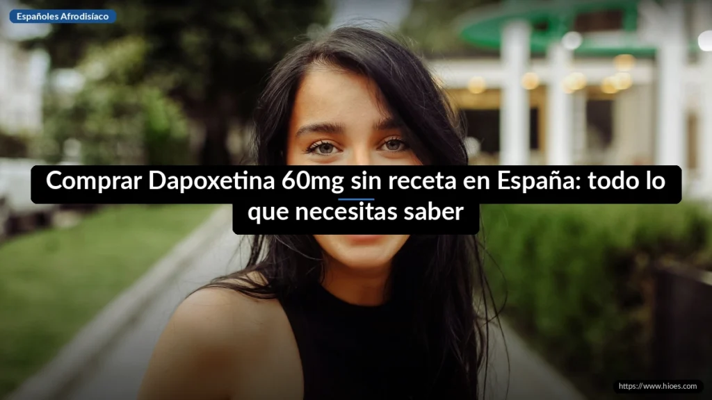 Comprar Dapoxetina 60mg sin receta en España: todo lo que necesitas saber
