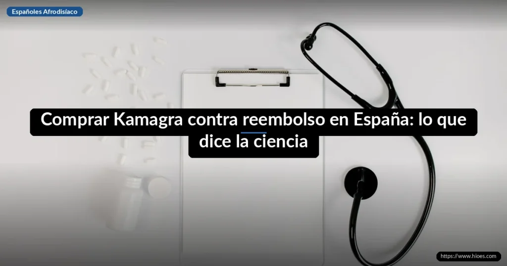 Comprar Kamagra contra reembolso en España: lo que dice la ciencia 9 Comprar Kamagra contra reembolso en España: lo que dice la ciencia
