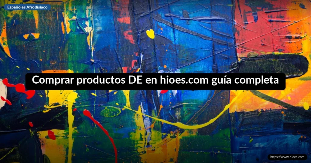 Comprar productos DE en hioes.com guía completa 1 Comprar productos DE en hioes.com guía completa
