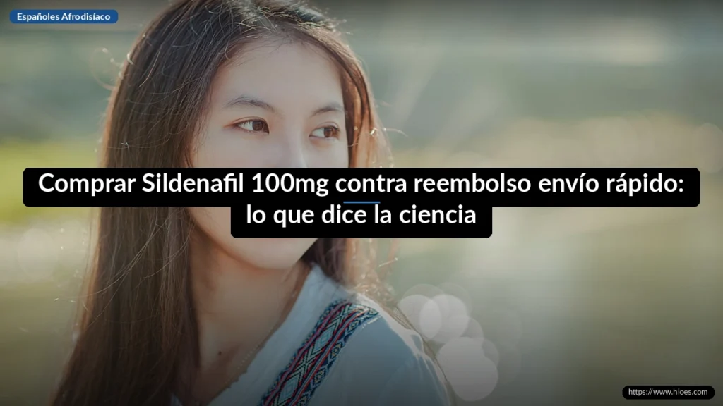 Comprar Sildenafil 100mg contra reembolso envío rápido: lo que dice la ciencia