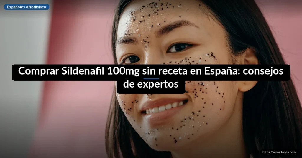 Comprar Sildenafil 100mg sin receta en España: consejos de expertos 5 Comprar Sildenafil 100mg sin receta en España: consejos de expertos