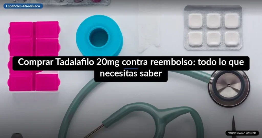 Comprar Tadalafilo 20mg contra reembolso: todo lo que necesitas saber 6 Comprar Tadalafilo 20mg contra reembolso: todo lo que necesitas saber