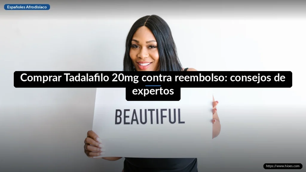 Comprar Tadalafilo 20mg contra reembolso: consejos de expertos