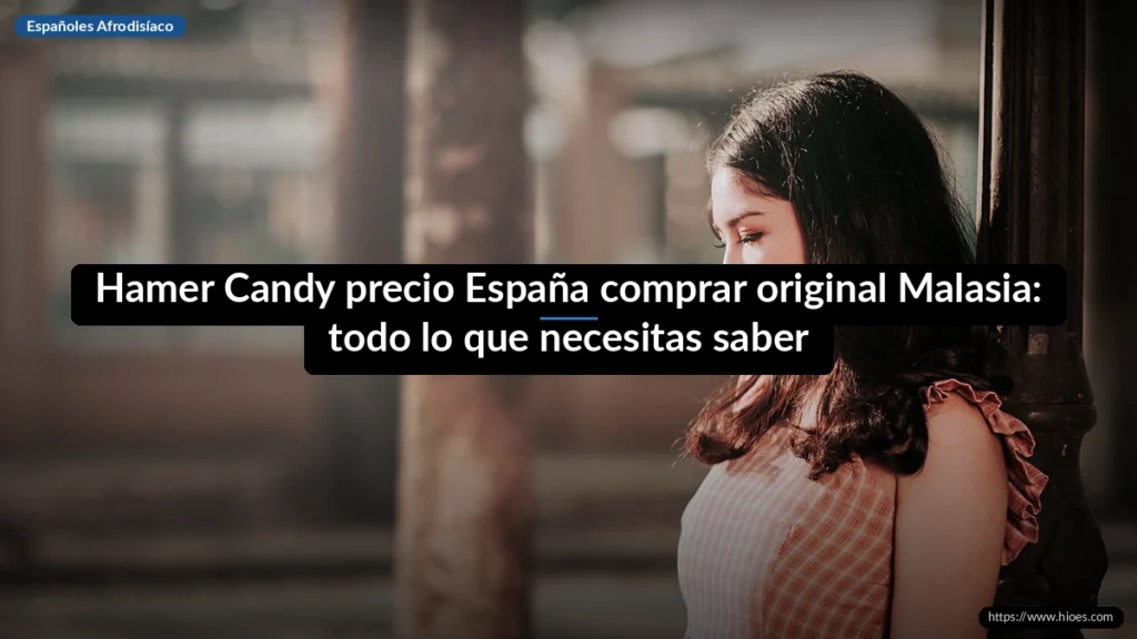 Hamer Candy precio España comprar original Malasia: todo lo que necesitas saber