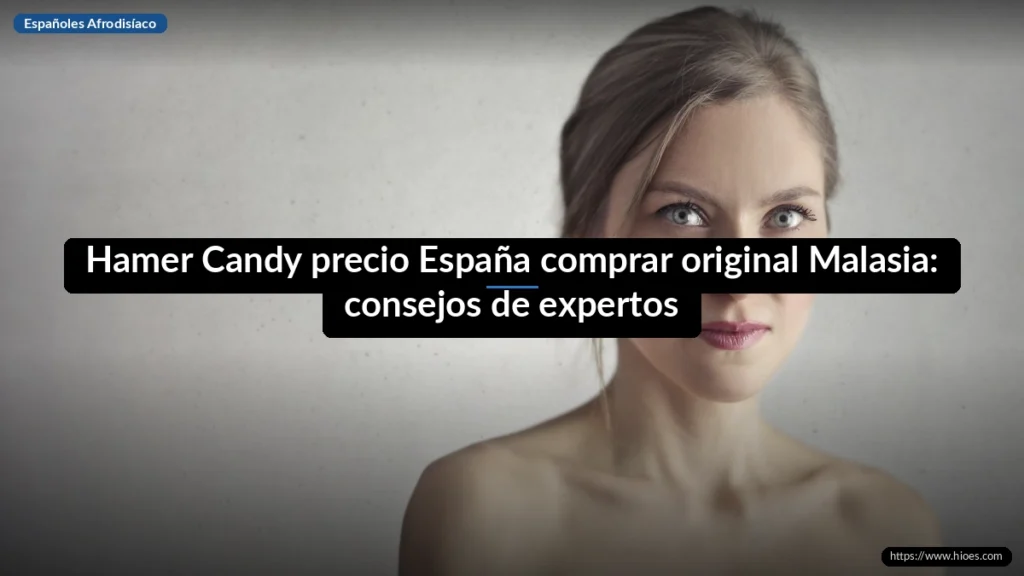 Hamer Candy precio España comprar original Malasia: consejos de expertos