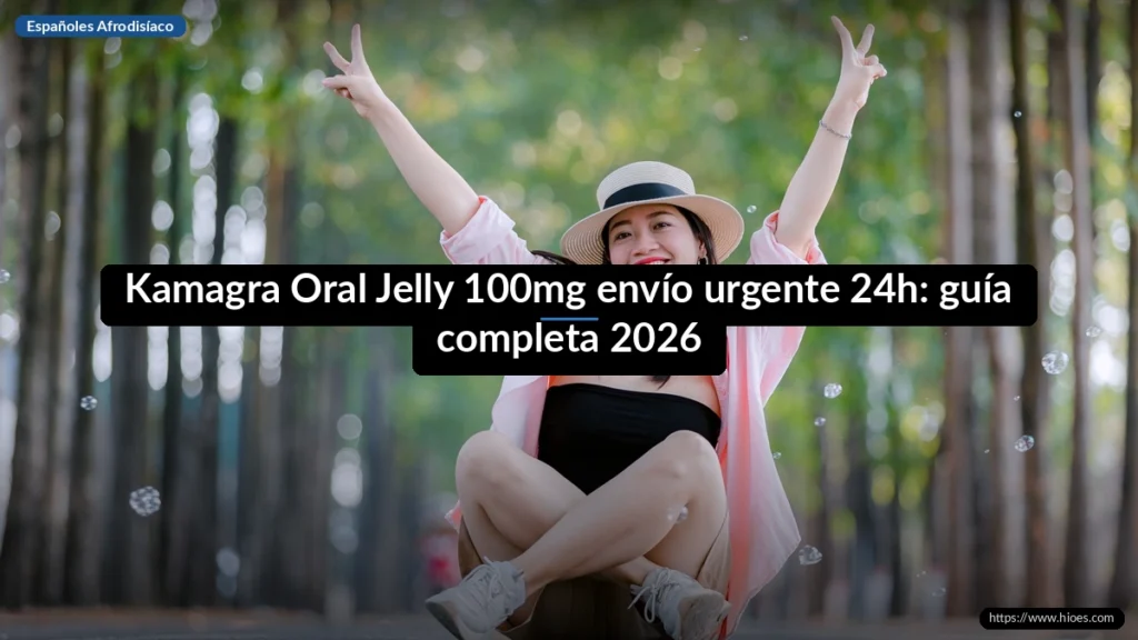 Kamagra Oral Jelly 100mg envío urgente 24h: guía completa 2026