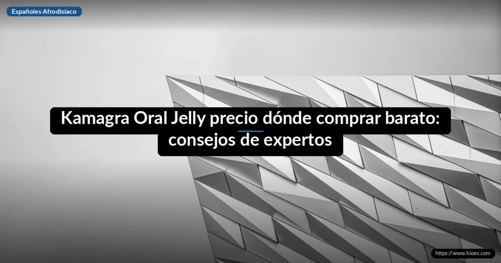 Kamagra Oral Jelly precio dónde comprar barato: consejos de expertos 1 Kamagra Oral Jelly precio dónde comprar barato: consejos de expertos