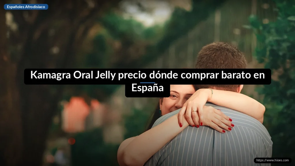Kamagra Oral Jelly precio dónde comprar barato en España