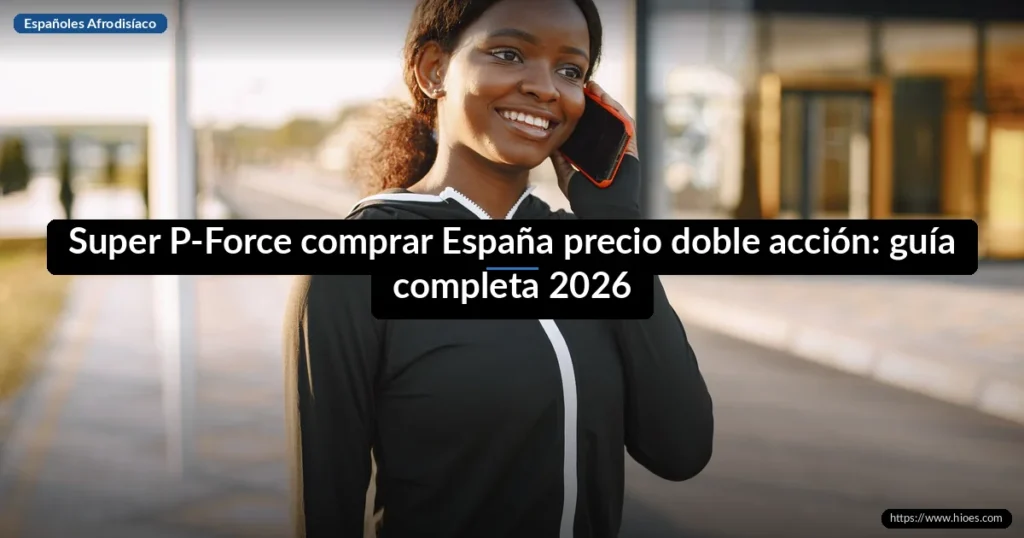 Super P-Force comprar España precio doble acción: guía completa 2026 2 Super P-Force comprar España precio doble acción: guía completa 2026