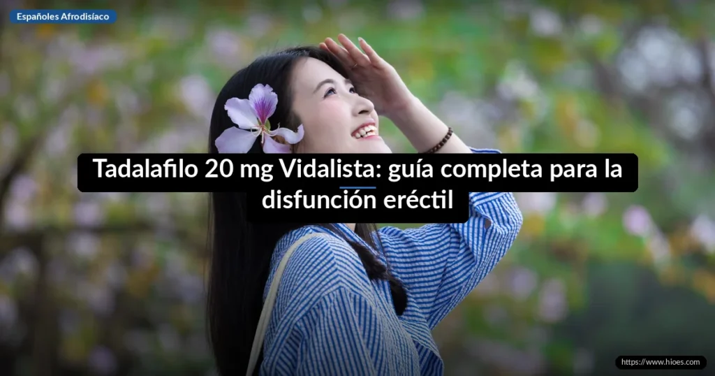 Tadalafilo 20 mg Vidalista: guía completa para la disfunción eréctil 1 Tadalafilo 20 mg Vidalista: guía completa para la disfunción eréctil