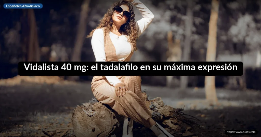 Vidalista 40 mg: el tadalafilo en su máxima expresión para la disfunción eréctil 2 Vidalista 40 mg: el tadalafilo en su máxima expresión