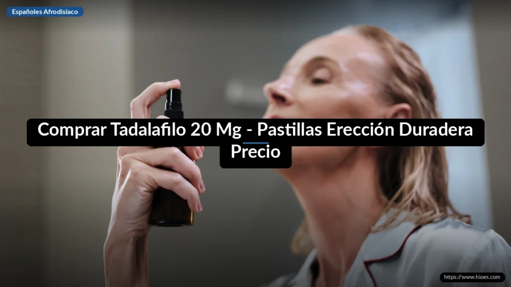 Comprar Tadalafilo 20 Mg - Pastillas Erección Duradera Precio