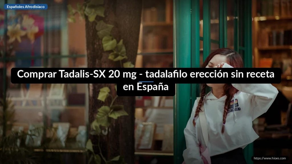Comprar Tadalis-SX 20 mg - tadalafilo erección sin receta en España