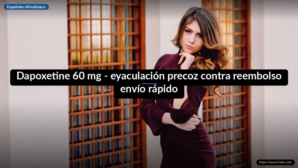 Dapoxetine 60 mg - eyaculación precoz contra reembolso envío rápido