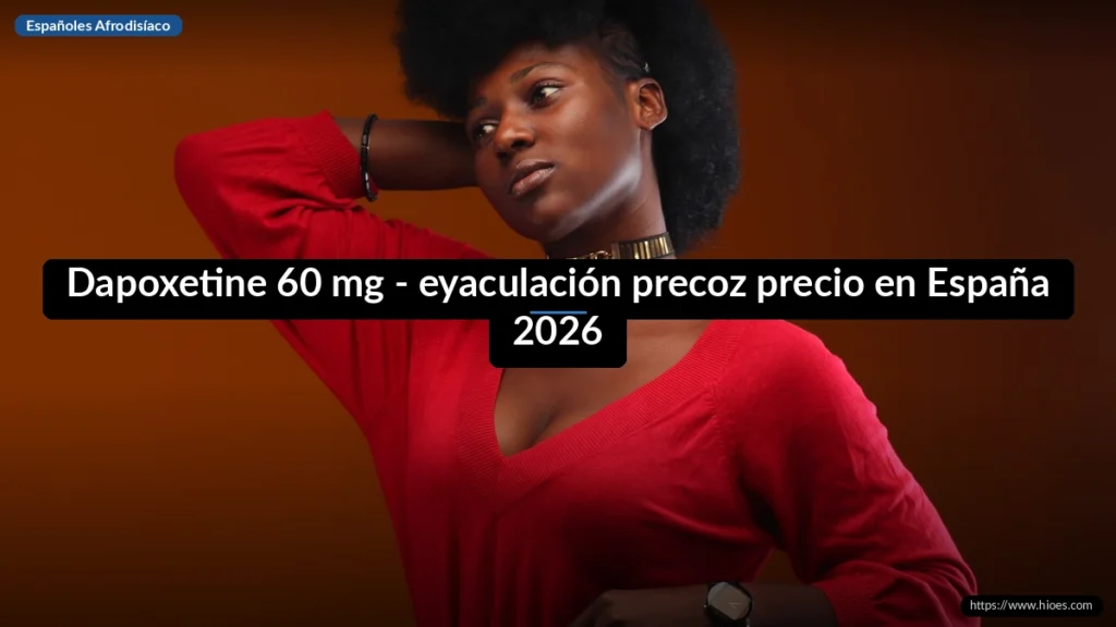 Dapoxetine 60 mg - eyaculación precoz precio en España 2026
