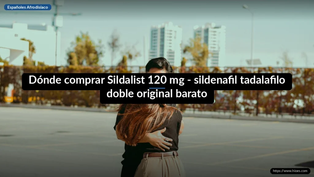 Dónde comprar Sildalist 120 mg - sildenafil tadalafilo doble original barato