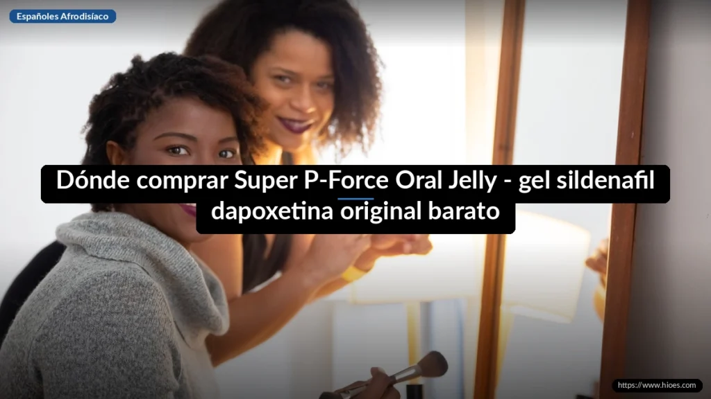 Dónde comprar Super P-Force Oral Jelly - gel sildenafil dapoxetina original barato
