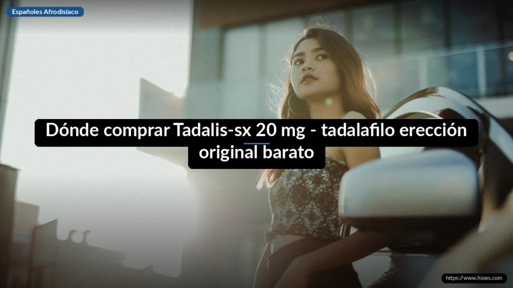 Dónde comprar Tadalis-sx 20 mg - tadalafilo erección original barato