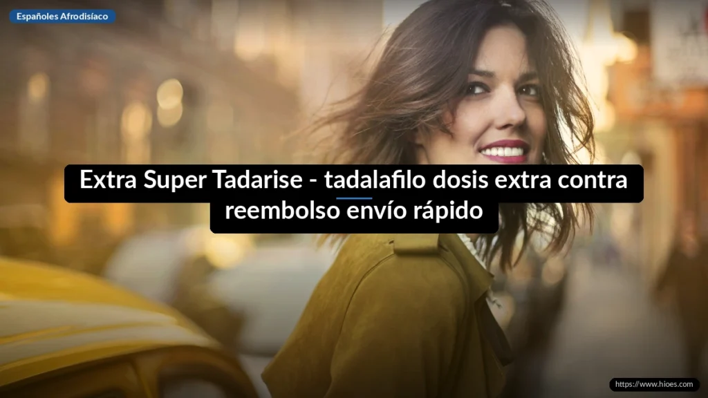 Extra Super Tadarise - tadalafilo dosis extra contra reembolso envío rápido