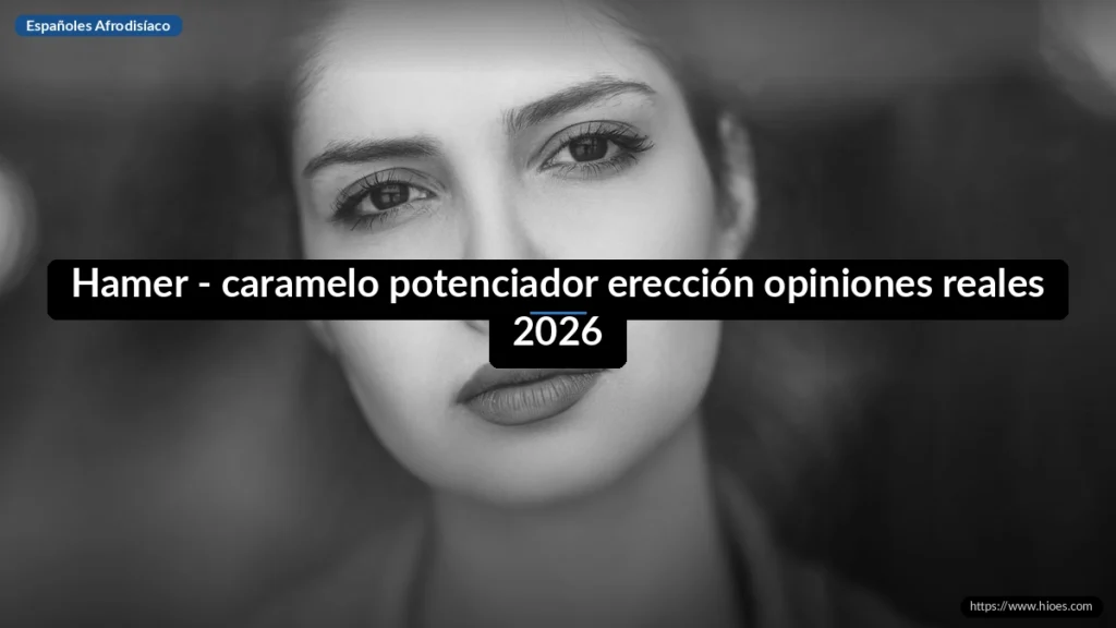 Hamer - caramelo potenciador erección opiniones reales 2026