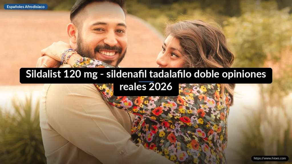 Sildalist 120 mg - sildenafil tadalafilo doble opiniones reales 2026