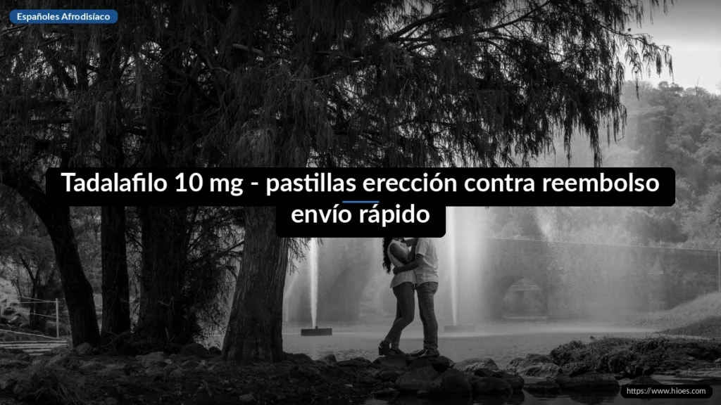 Tadalafilo 10 mg - pastillas erección contra reembolso envío rápido