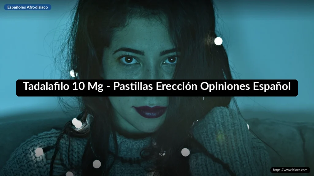 Tadalafilo 10 Mg - Pastillas Erección Opiniones Español