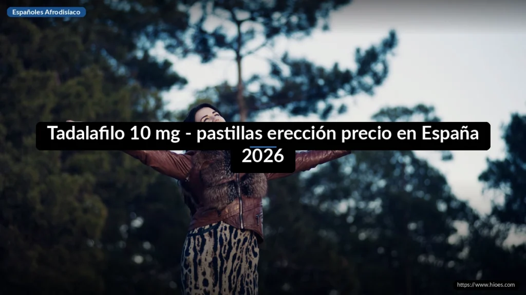Tadalafilo 10 mg - pastillas erección precio en España 2026